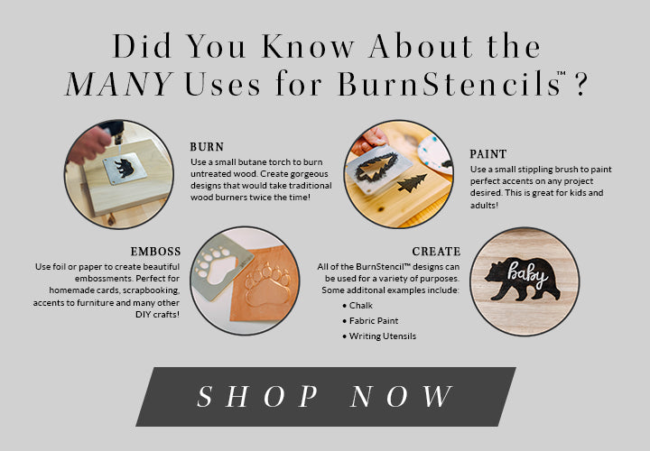 did you know about the many uses for burnstencils? SHOP NOW